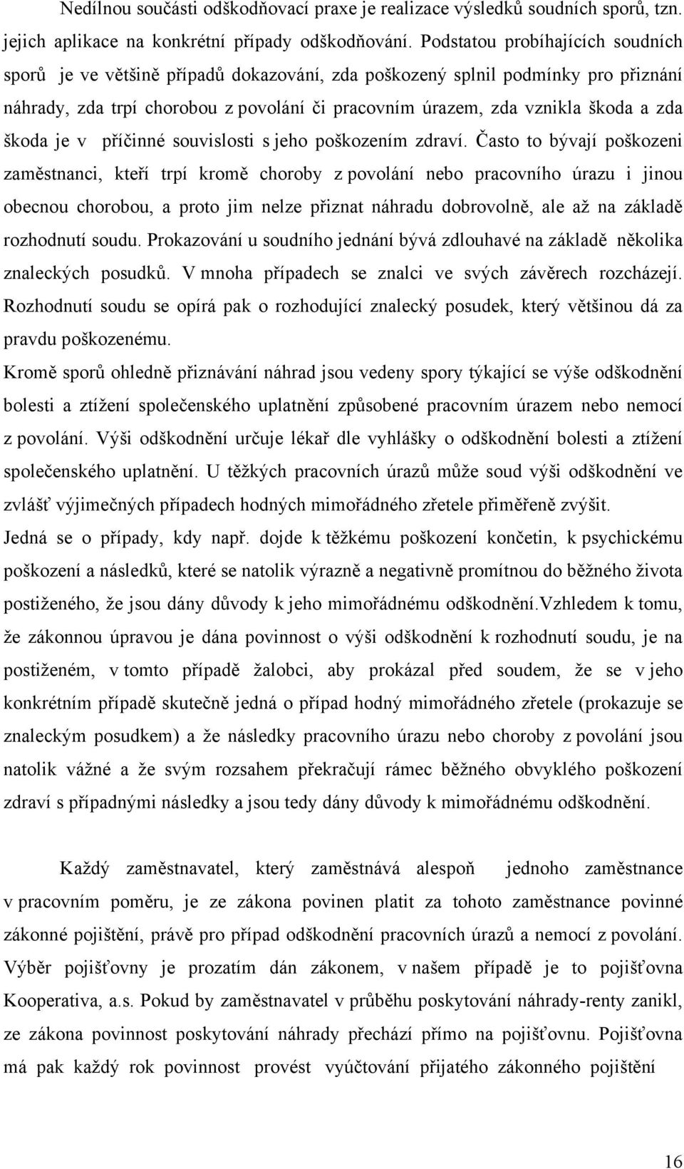 škoda je v příčinné souvislosti s jeho poškozením zdraví.