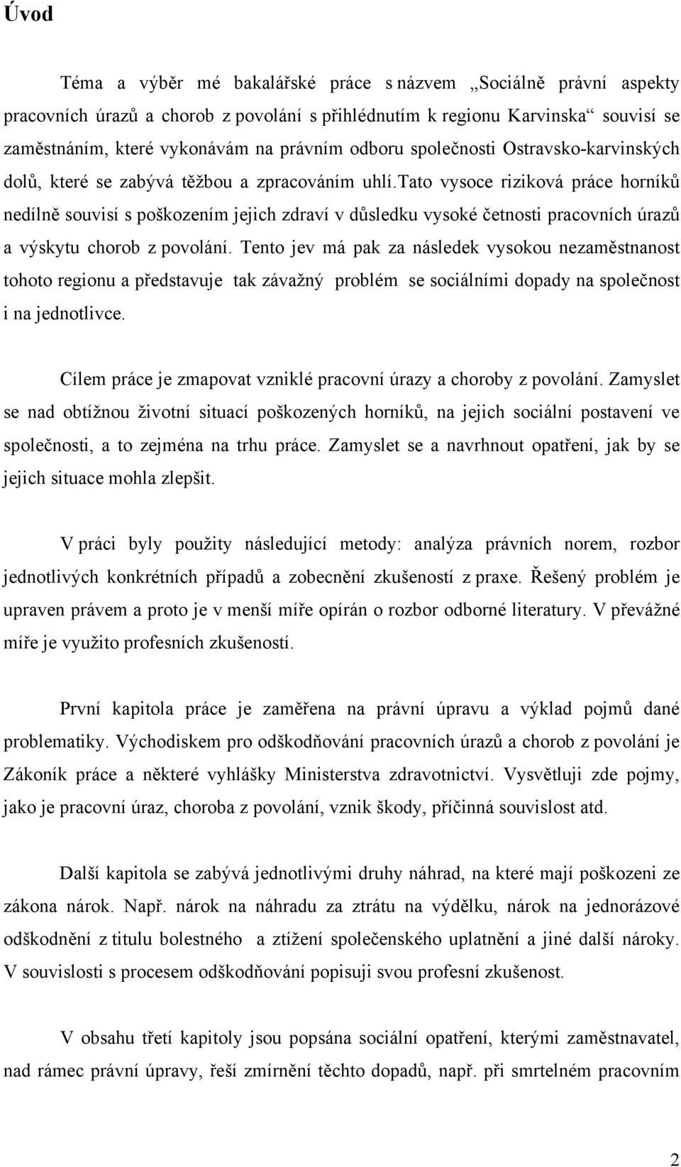 tato vysoce riziková práce horníků nedílně souvisí s poškozením jejich zdraví v důsledku vysoké četnosti pracovních úrazů a výskytu chorob z povolání.