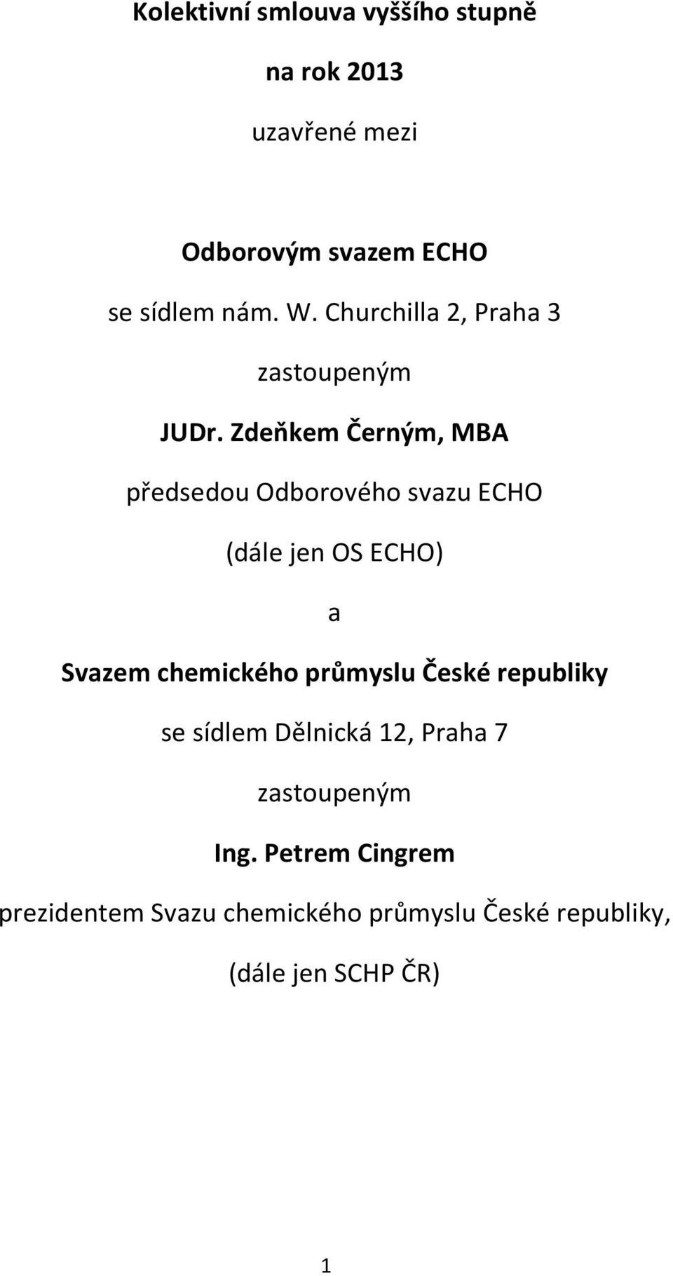 Zdeňkem Černým, MBA předsedou Odborového svazu ECHO (dále jen OS ECHO) a Svazem chemického