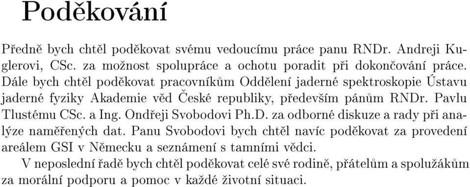 Pavlu Tlustému CSc. a Ing. Ond eji Svobodovi Ph.D. za odborné diskuze a rady p i analýze nam ených dat.