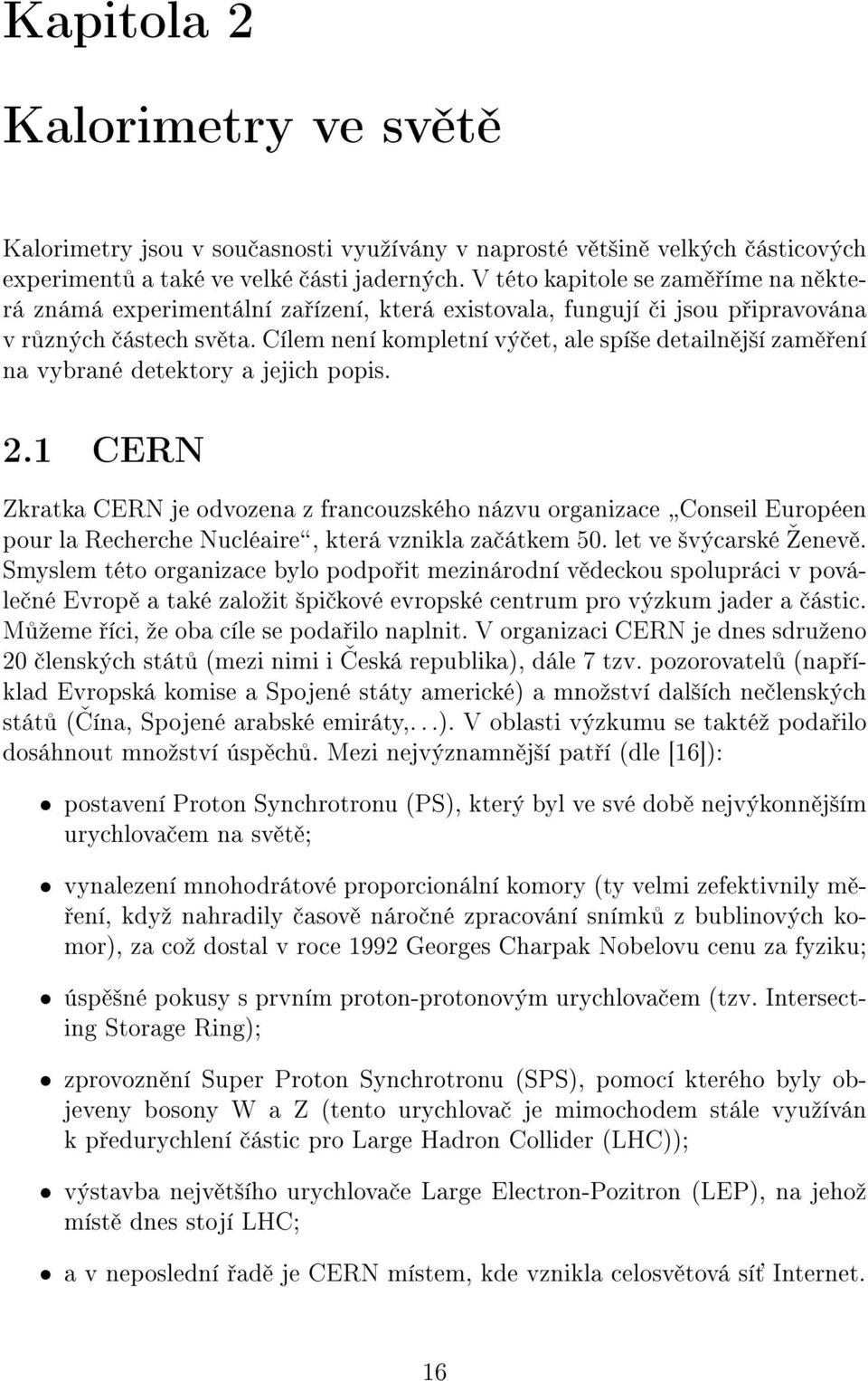 Cílem není kompletní vý et, ale spí²e detailn j²í zam ení na vybrané detektory a jejich popis. 2.