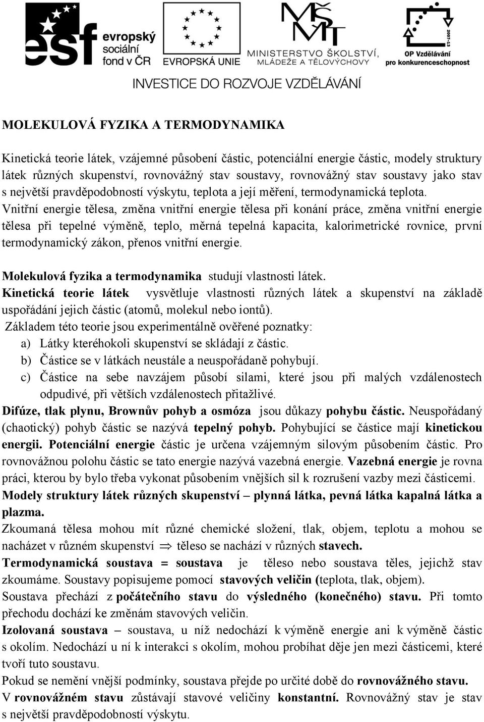 lekulvá fyzika a edyaika sudují vlassi láek. Kieická eie láek vysvěluje vlassi ůzých láek a skupesví a základě uspřádáí jejich čásic (aů, lekul eb iů).