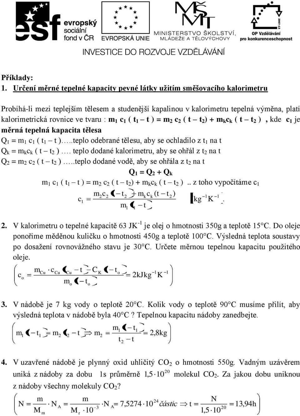 kapacia ělesa = c ( )..epl debaé ělesu, aby se chladil z a k = k c k ( ). epl ddaé kalieu, aby se hřál z a = c ( )..epl ddaé vdě, aby se hřála z a = + k c ( ) = c ( ) + k c k ( ).