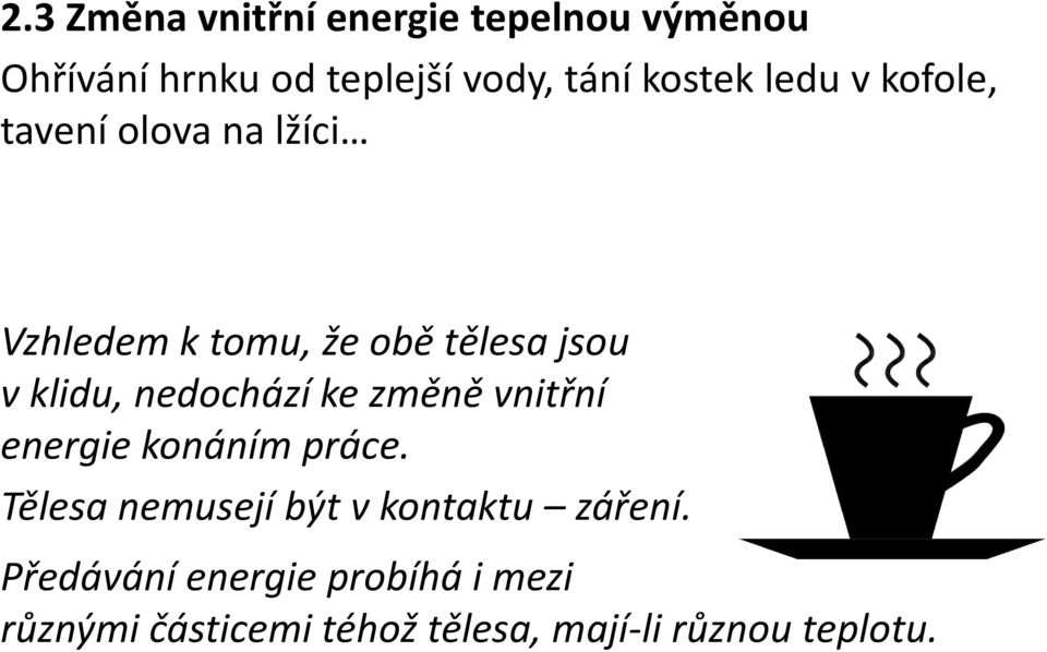 klidu, nedochází ke změně vnitřní energie konáním práce.