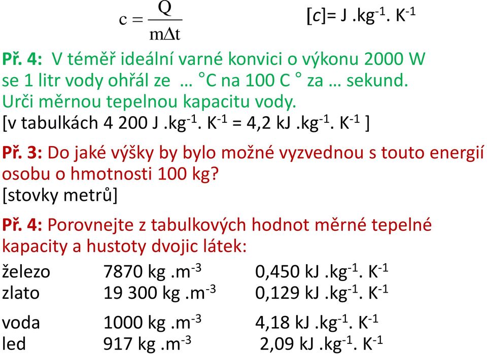 3: Do jaké výšky by bylo možné vyzvednou s touto energií osobu o hmotnosti 100 kg? [stovky metrů] Př.