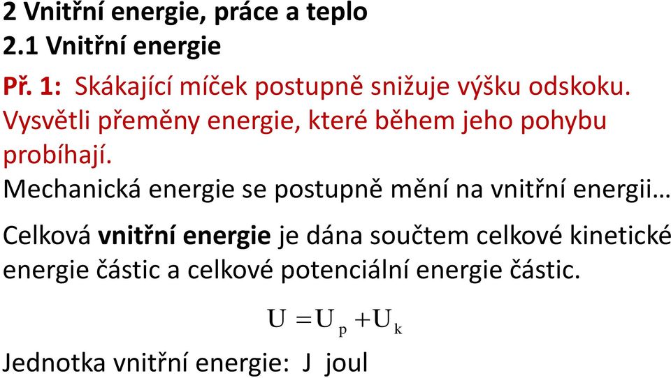 Vysvětli přeměny energie, které během jeho pohybu probíhají.