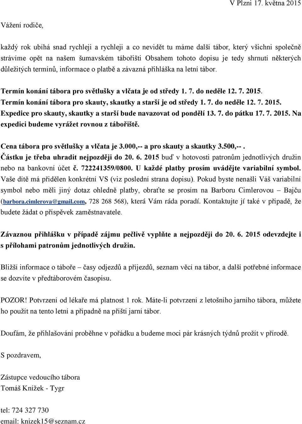 shrnutí některých důležitých termínů, informace o platbě a závazná přihláška na letní tábor. Termín konání tábora pro světlušky a vlčata je od středy 1. 7. do neděle 12. 7. 2015.