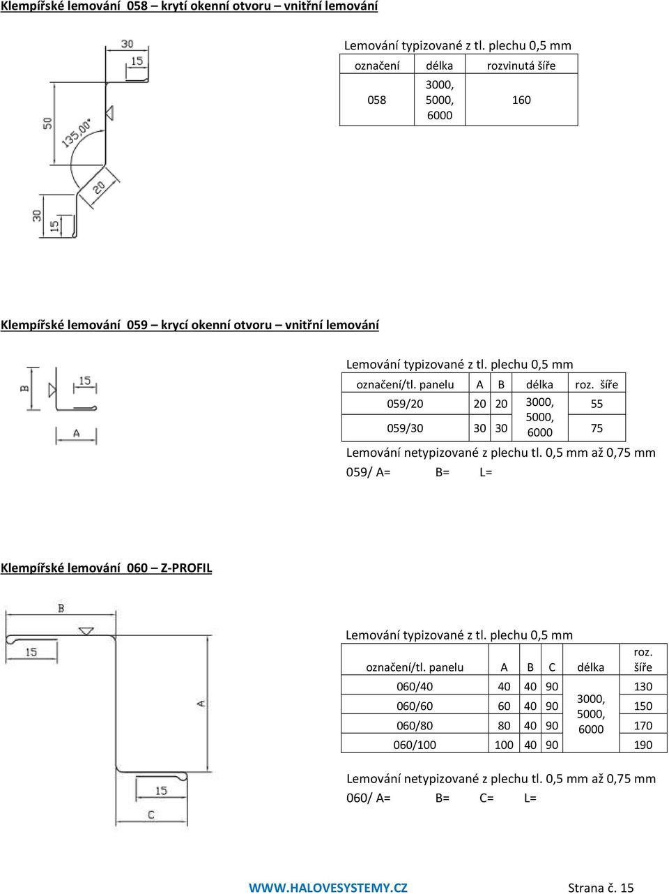panelu A B délka 059/20 20 20 55 059/30 30 30 75 059/ A= B= L= Klempířské lemování 060 Z-PROFIL