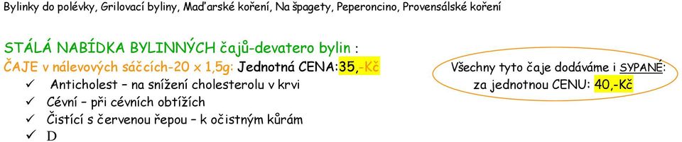 směs na suchý kašel Diaherb čaj pro cukrovkáře Dobrou noc napomáhá usínání BYLINNÉ jednodruhové ČAJE porcované 20 sáčků: Flegmatik čaj na nervy Fenykl při nadýmání, pro zklidnění trávicího traktu