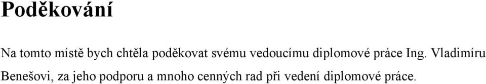 Ing. Vladimíru Benešovi, za jeho podporu