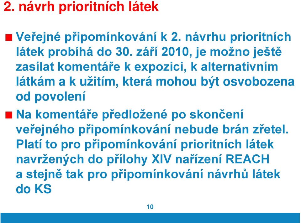 osvobozena od povolení Na komentáře předložené po skončení veřejného připomínkování nebude brán zřetel.