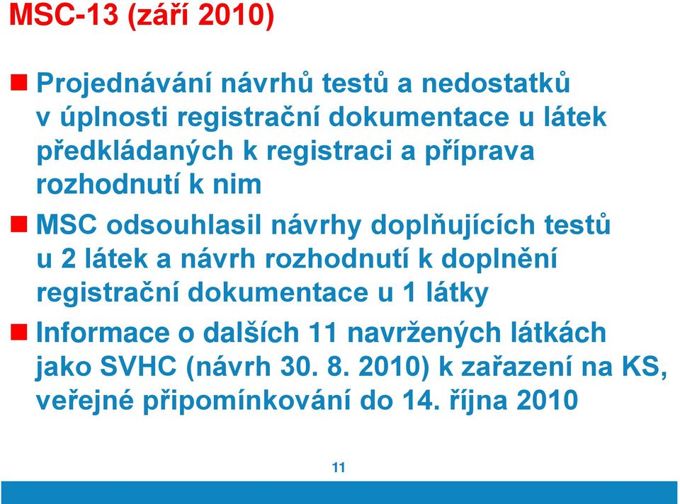 látek a návrh rozhodnutí k doplnění registrační dokumentace u 1 látky Informace o dalších 11