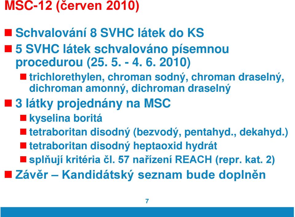 projednány na MSC kyselina boritá tetraboritan disodný (bezvodý, pentahyd., dekahyd.