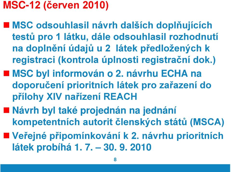 návrhu ECHA na doporučení prioritních látek pro zařazení do přílohy XIV nařízení REACH Návrh byl také projednán na