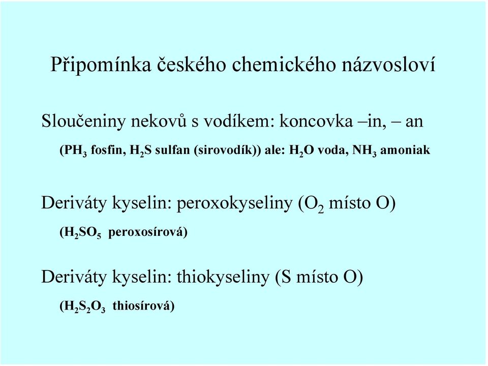 NH 3 amoniak Deriváty kyselin: peroxokyseliny (O 2 místo O) (H 2 SO 5