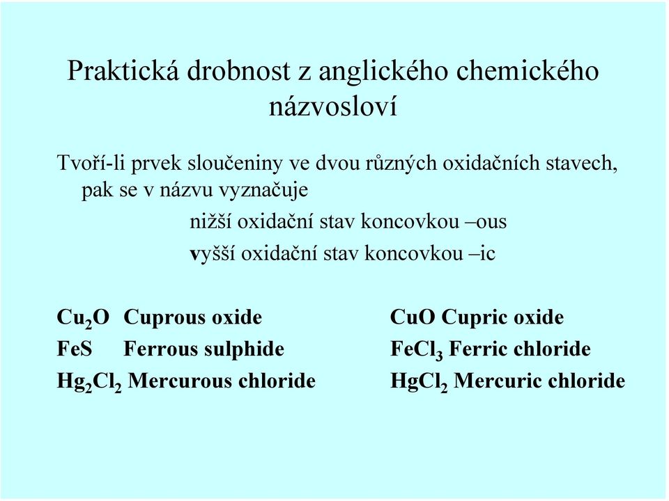 koncovkou ous vyšší oxidační stav koncovkou ic Cu 2 O Cuprous oxide CuO Cupric oxide