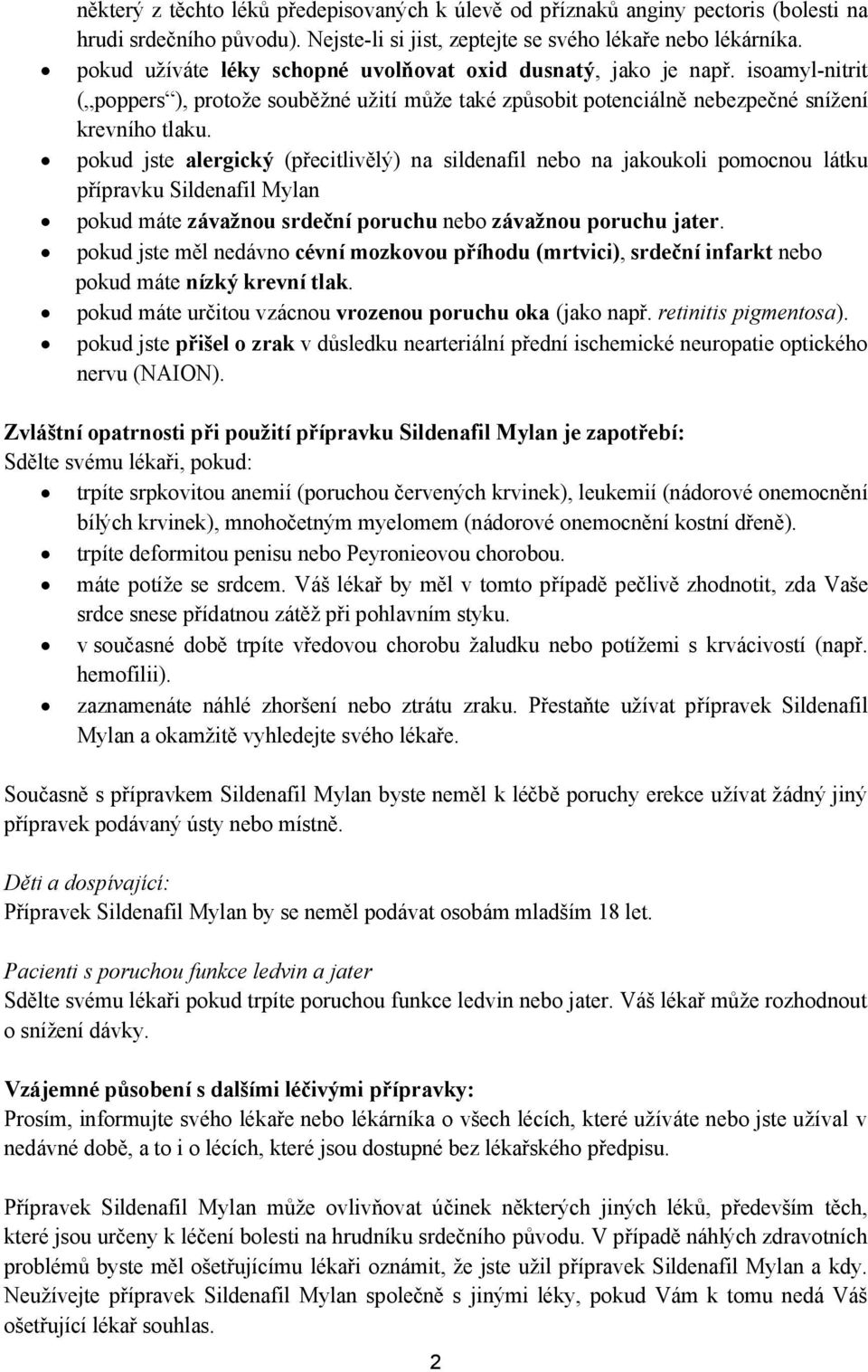 pokud jste alergický (přecitlivělý) na sildenafil nebo na jakoukoli pomocnou látku přípravku Sildenafil Mylan pokud máte závažnou srdeční poruchu nebo závažnou poruchu jater.