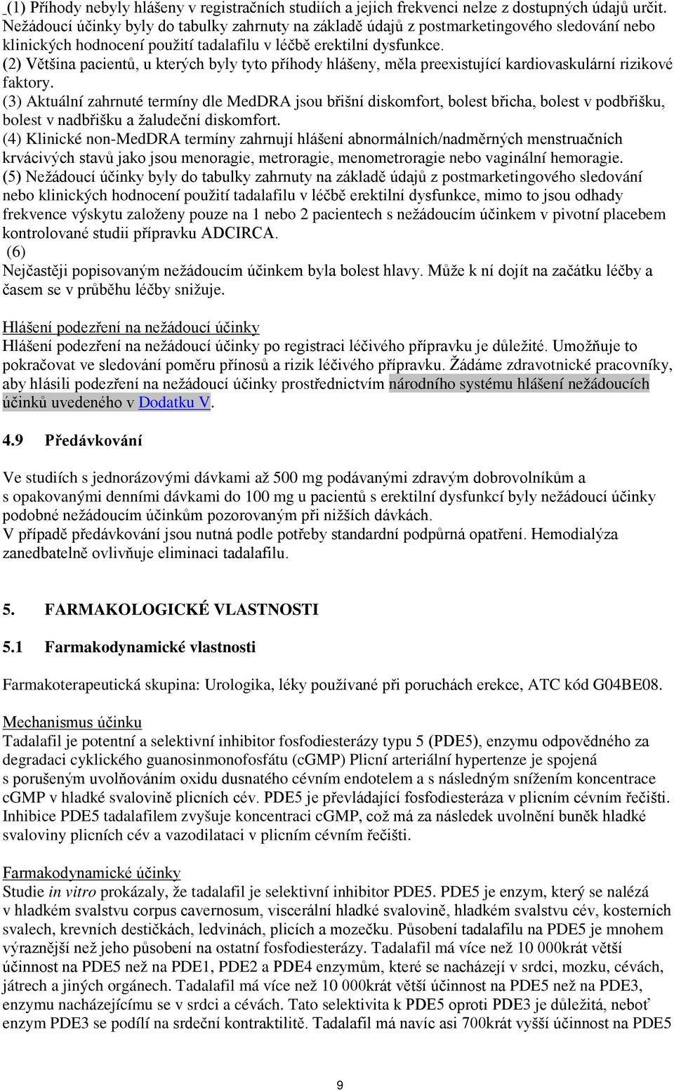 (2) Většina pacientů, u kterých byly tyto příhody hlášeny, měla preexistující kardiovaskulární rizikové faktory.