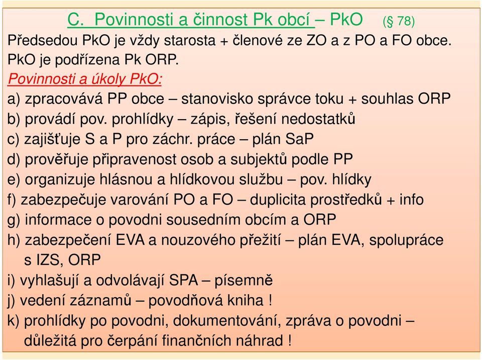 práce plán SaP d) prověřuje připravenost osob a subjektů podle PP e) organizuje hlásnou a hlídkovou službu pov.