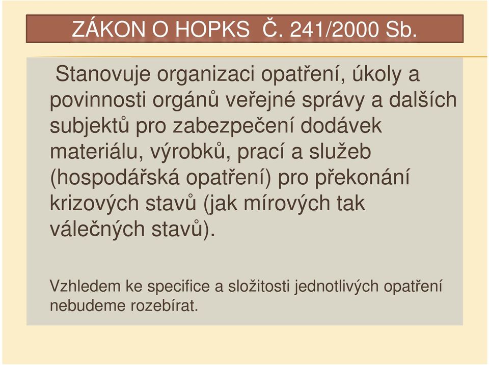 subjektů pro zabezpečení dodávek materiálu, výrobků, prací a služeb (hospodářská