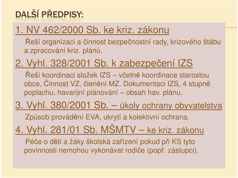 Dokumentaci IZS, 4 stupně poplachu, havarijní plánování obsah hav. plánu. 3. Vyhl. 380/2001 Sb.