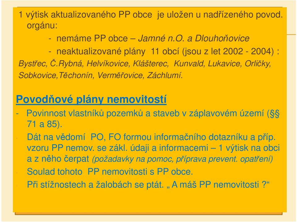 Povodňové plány nemovitostí - Povinnost vlastníků pozemků a staveb v záplavovém území ( 71 a 85). - Dát na vědomí PO, FO formou informačního dotazníku a příp.