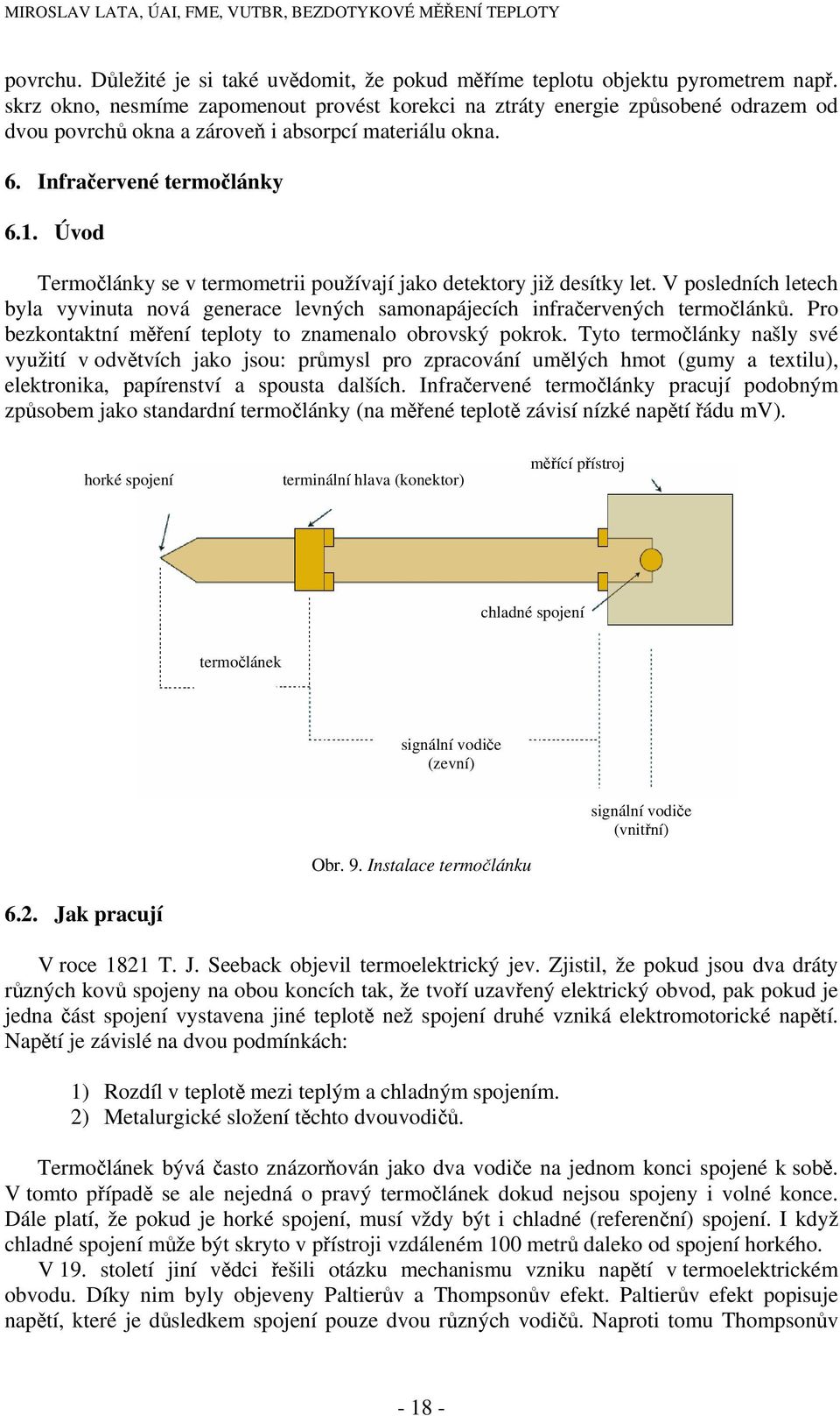 Úvod Termočlánky se v termometrii používají jako detektory již desítky let. V posledních letech byla vyvinuta nová generace levných samonapájecích infračervených termočlánků.