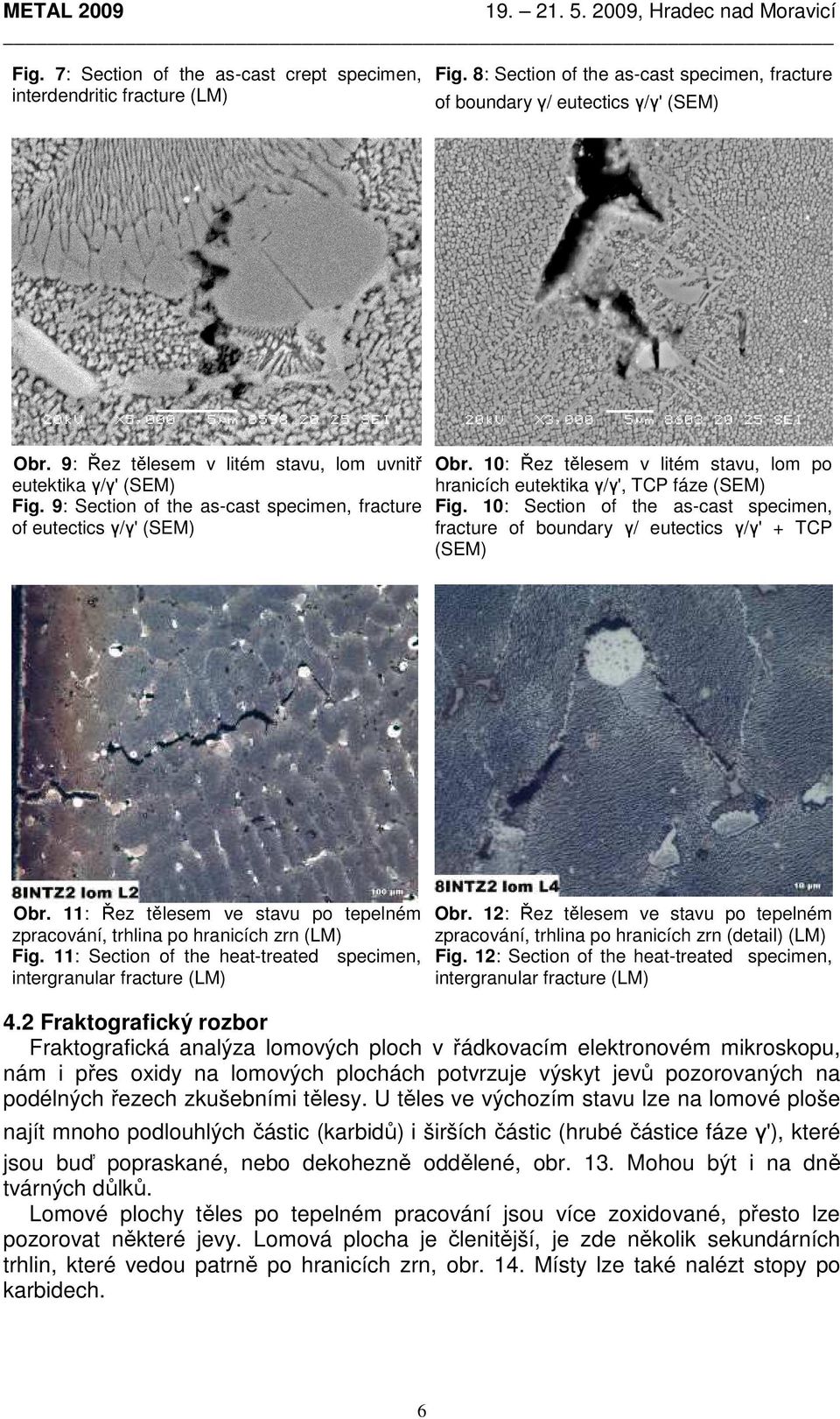 10: Řez tělesem v litém stavu, lom po hranicích eutektika γ/γ', TCP fáze (SEM) Fig. 10: Section of the as-cast specimen, fracture of boundary γ/ eutectics γ/γ' + TCP (SEM) Obr.