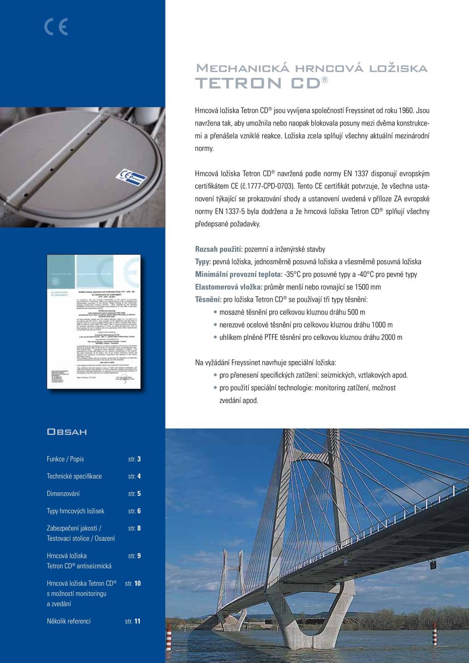 Hrncová ložiska Tetron CD navržená podle normy EN 1337 disponují evropským certifikátem CE (č.1777-cpd-73).