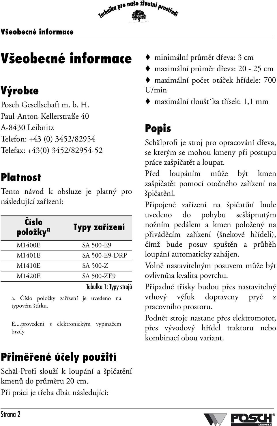 M1400E SA 500-E9 M1401E SA 500-E9-DRP M1410E SA 500-Z M1420E SA 500-ZE9 Tabulka 1: Typy strojů a. Číslo položky zařízení je uvedeno na typovém štítku. E.