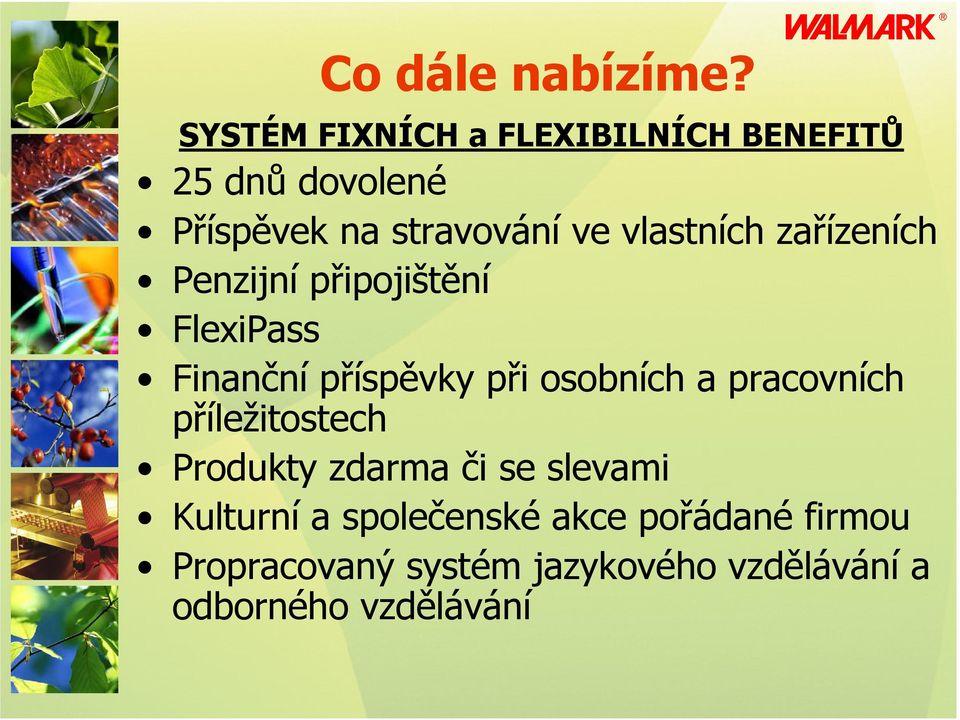 vlastních zařízeních Penzijní připojištění FlexiPass Finanční příspěvky při osobních a