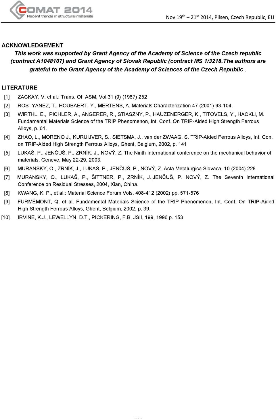 , MERTENS, A. Materials Characterization 47 (21) 93-14. [3] WIRTHL, E., PICHLER, A., ANGERER, R., STIASZNY, P., HAUZENERGER, K., TITOVELS, Y., HACKLl, M.