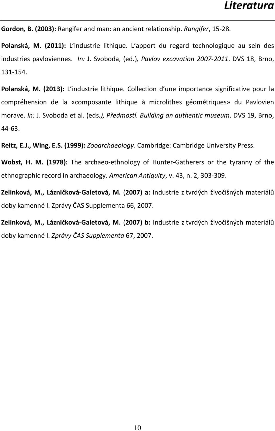 Collection d une importance significative pour la compréhension de la «composante lithique à microlithes géométriques» du Pavlovien morave. In: J. Svoboda et al. (eds.), Předmostí.