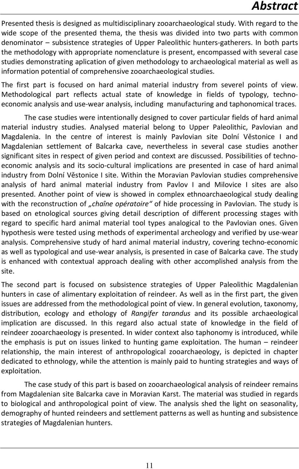 In both parts the methodology with appropriate nomenclature is present, encompassed with several case studies demonstrating aplication of given methodology to archaeological material as well as