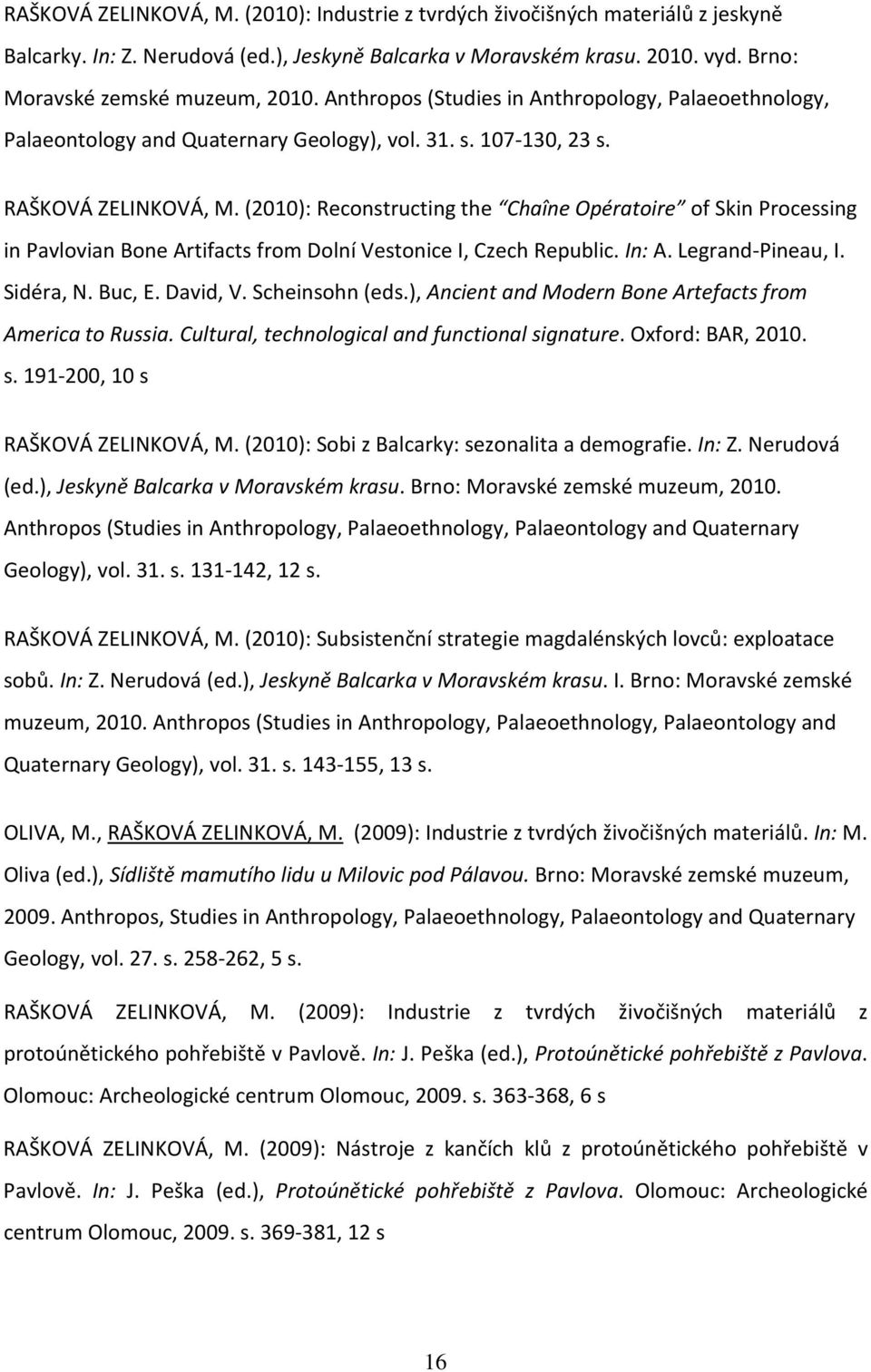 (2010): Reconstructing the Chaîne Opératoire of Skin Processing in Pavlovian Bone Artifacts from Dolní Vestonice I, Czech Republic. In: A. Legrand-Pineau, I. Sidéra, N. Buc, E. David, V.