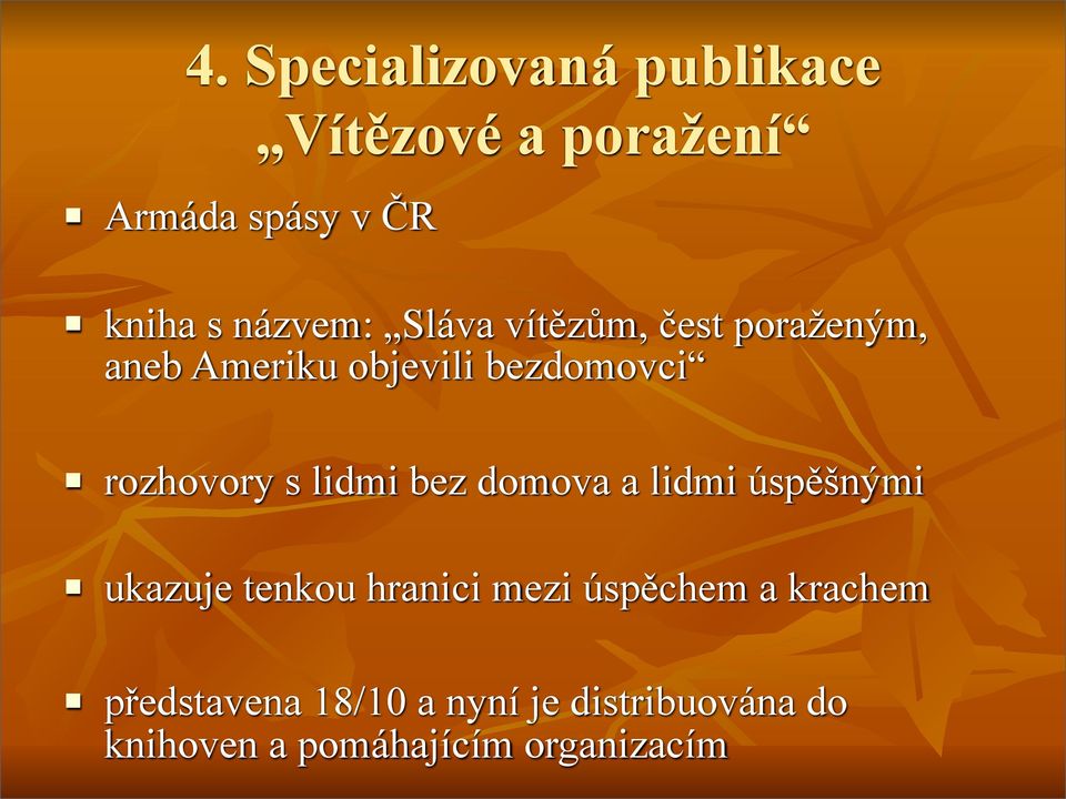 rozhovory s lidmi bez domova a lidmi úspěšnými ukazuje tenkou hranici mezi