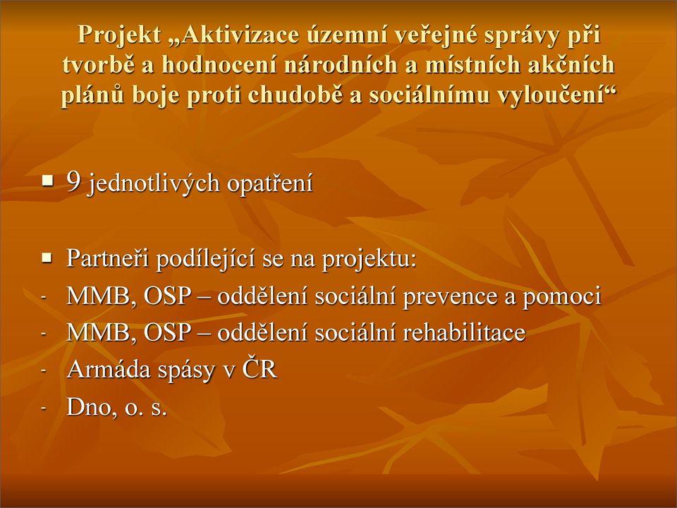 opatření Partneři podílející se na projektu: - MMB, OSP oddělení sociální