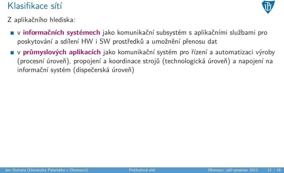 řízení a automatizaci výroby (procesní úroveň), propojení a koordinace strojů (technologická úroveň) a napojení na