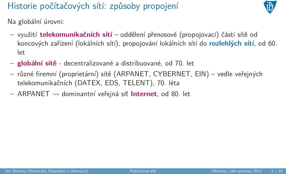 let globální sítě - decentralizované a distribuované, od 70.