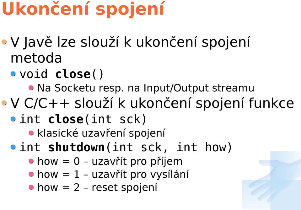 na Input/Output streamu V C/C++ slouží k ukončení spojení funkce int