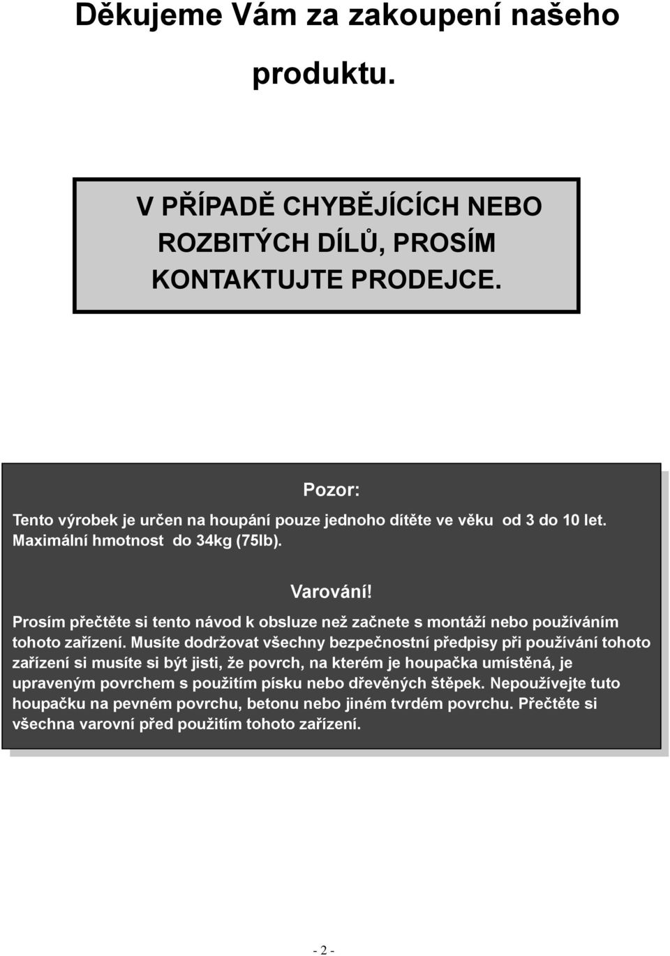 Prosím přečtěte si tento návod k obsluze než začnete s montáží nebo používáním tohoto zařízení.