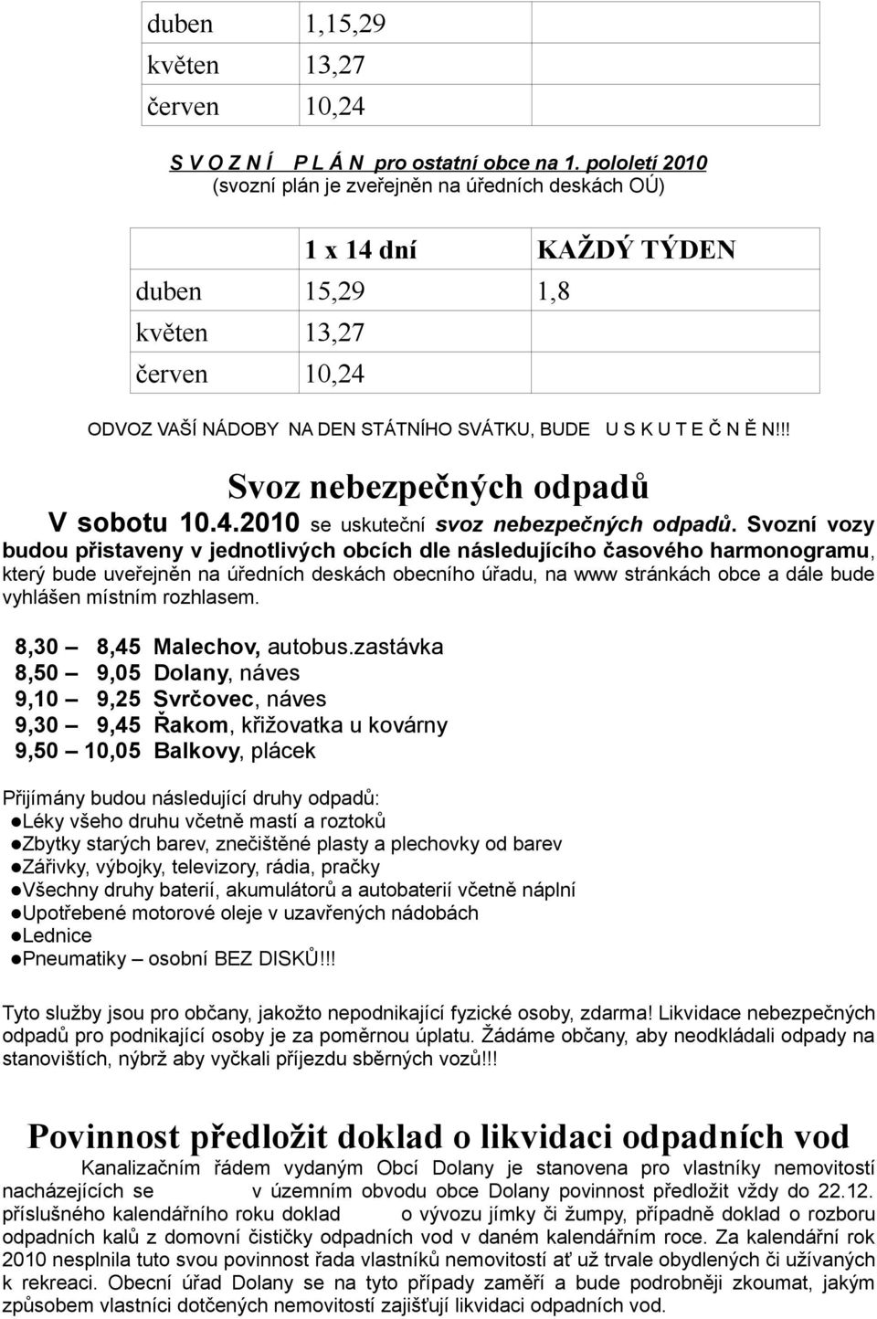 !! Svoz nebezpečných odpadů V sobotu 10.4.2010 se uskuteční svoz nebezpečných odpadů.