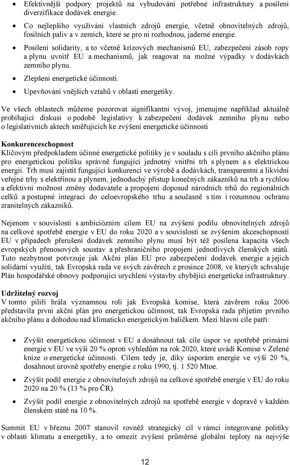 Posílení solidarity, a to včetně krizových mechanismů EU, zabezpečení zásob ropy a plynu uvnitř EU a mechanismů, jak reagovat na možné výpadky v dodávkách zemního plynu.