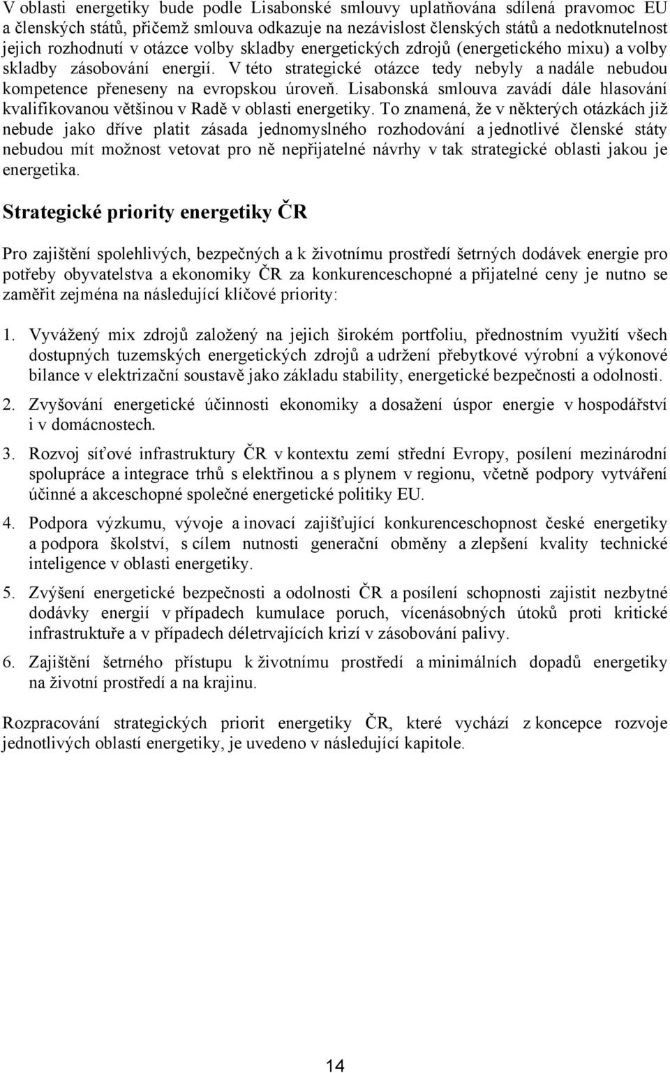 Lisabonská smlouva zavádí dále hlasování kvalifikovanou většinou v Radě v oblasti energetiky.