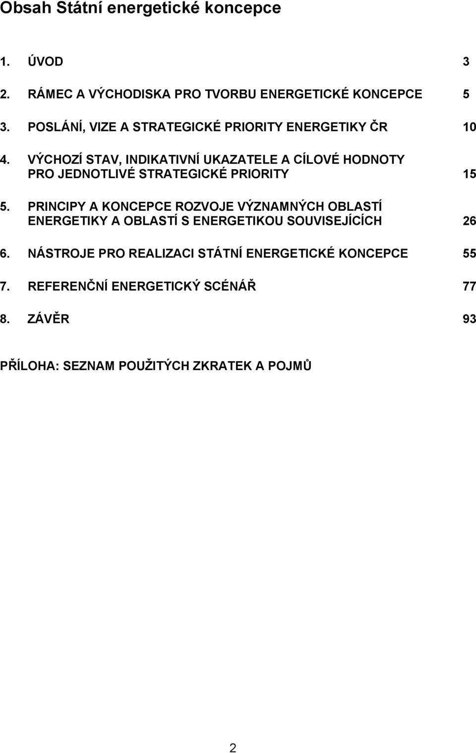 VÝCHOZÍ STAV, INDIKATIVNÍ UKAZATELE A CÍLOVÉ HODNOTY PRO JEDNOTLIVÉ STRATEGICKÉ PRIORITY 15 5.