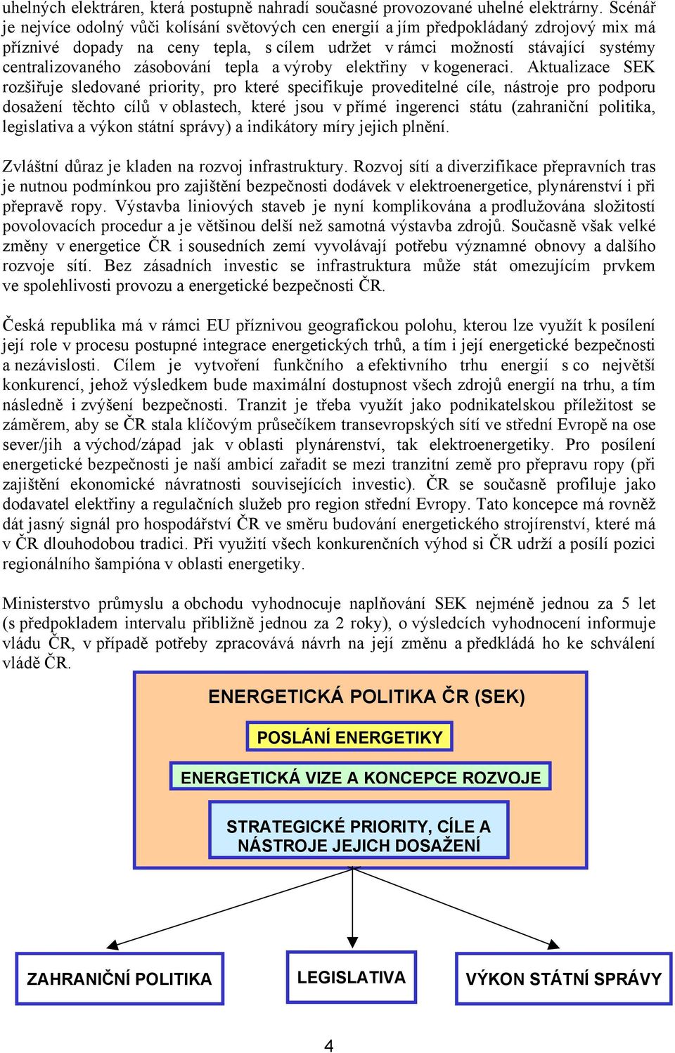 zásobování tepla a výroby elektřiny v kogeneraci.