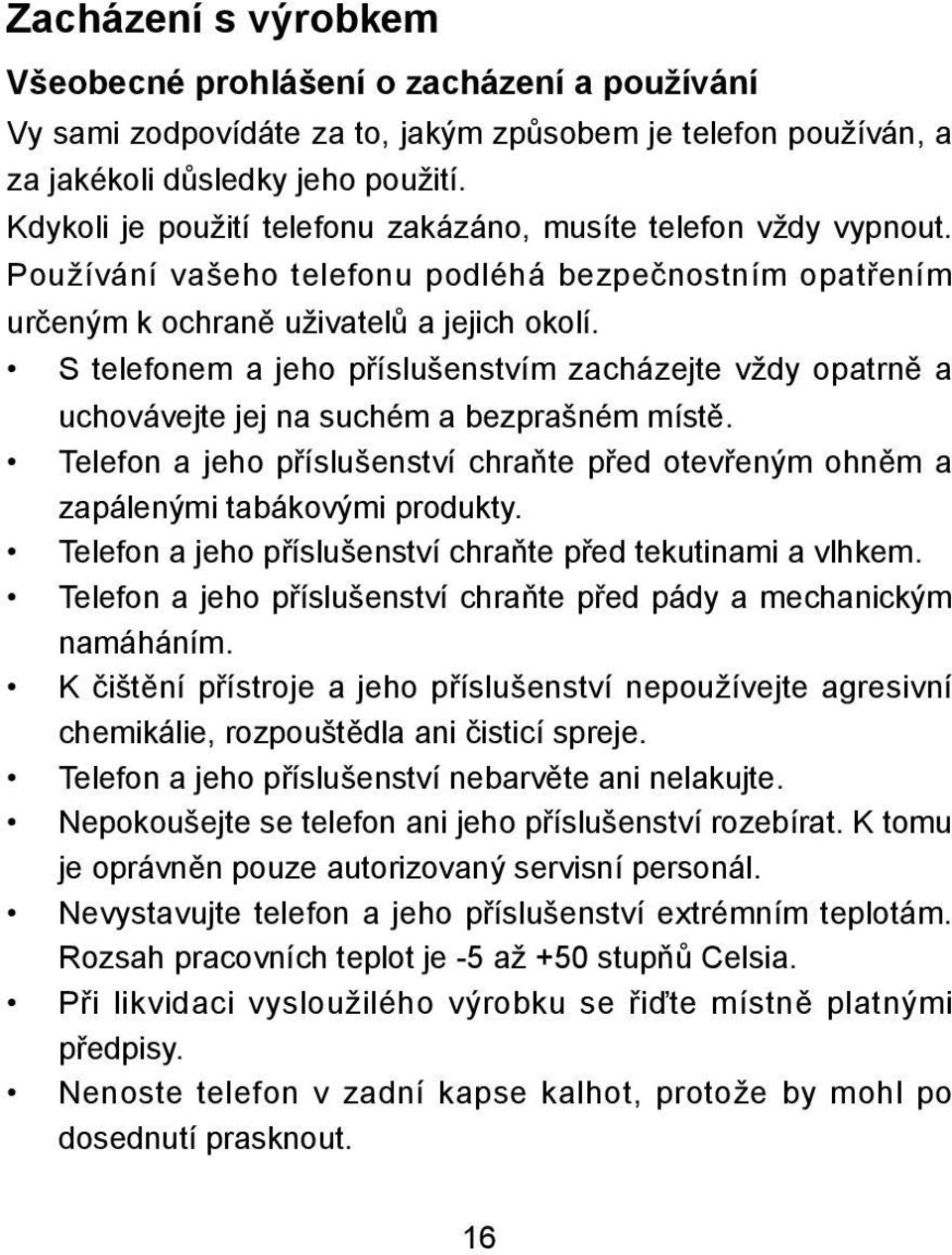 S telefonem a jeho příslušenstvím zacházejte vždy opatrně a uchovávejte jej na suchém a bezprašném místě. Telefon a jeho příslušenství chraňte před otevřeným ohněm a zapálenými tabákovými produkty.