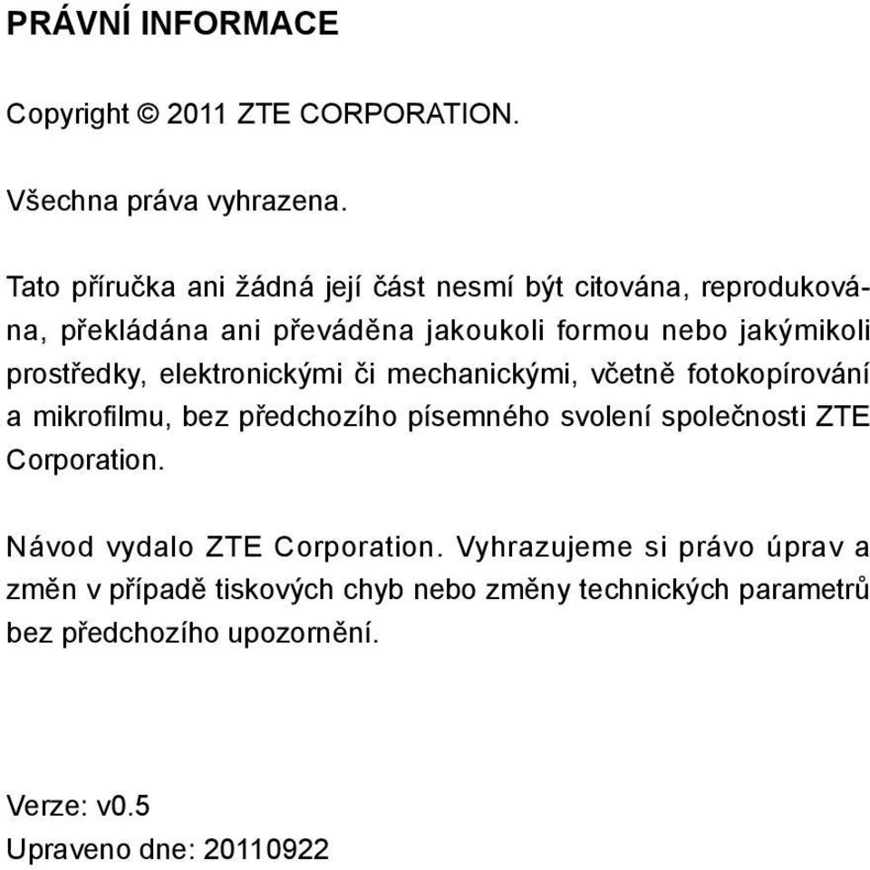 prostředky, elektronickými či mechanickými, včetně fotokopírování a mikrofilmu, bez předchozího písemného svolení společnosti ZTE