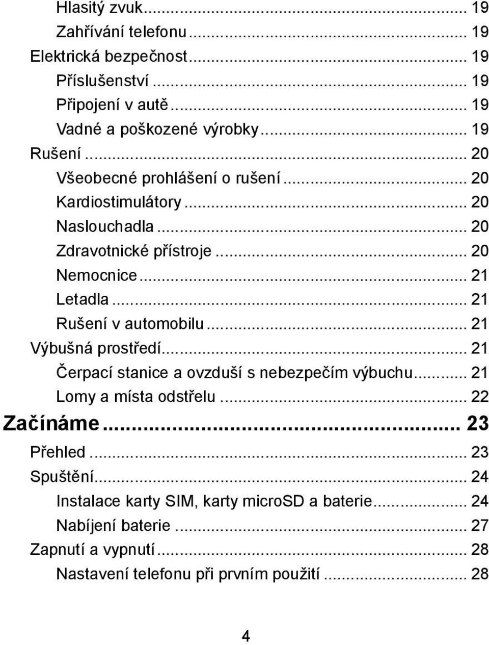 .. 21 Rušení v automobilu... 21 Výbušná prostředí... 21 Čerpací stanice a ovzduší s nebezpečím výbuchu... 21 Lomy a místa odstřelu... 22 Začínáme.