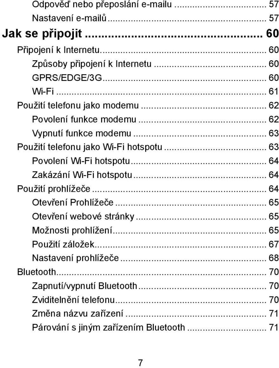 .. 63 Povolení Wi-Fi hotspotu... 64 Zakázání Wi-Fi hotspotu... 64 Použití prohlížeče... 64 Otevření Prohlížeče... 65 Otevření webové stránky... 65 Možnosti prohlížení.